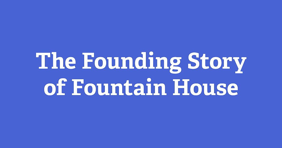 Fountain House Transformative Mental Illness Recovery Through